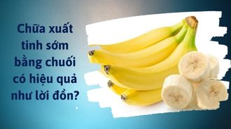 Chữa xuất tinh sớm bằng chuối