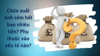 Chữa xuất tinh sớm hết bao nhiêu tiền