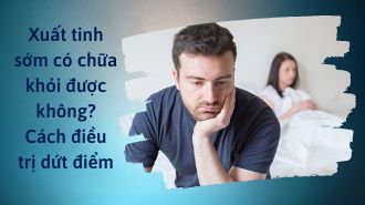 Xuất tinh sớm có chữa khỏi được không