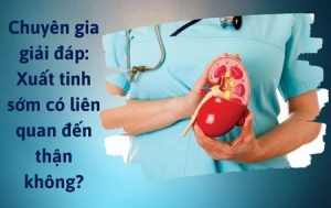 Xuất tinh sớm có liên quan đến thận