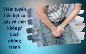 Viêm tuyến tiền liệt có gây vô sinh không
