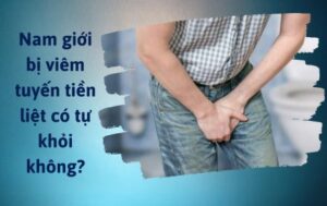 Viêm tuyến tiền liệt có tự khỏi không