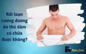 Rối loạn cương dương do thủ dâm có chữa được không